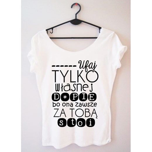 PROORIGINAL BLUZKA ''ufaj tylko własnej dupie bo ona tylko zawsze za tobą stoi " Time For Fashion L Time For Fashion wyprzedaż