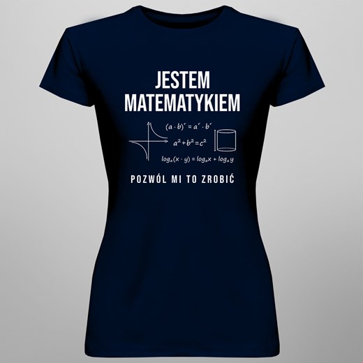 Jestem matematykiem, pozwól mi to zrobić – damska koszulka z nadrukiem Koszulkowy L Koszulkowy