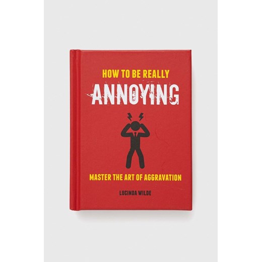 Ryland, Peters &amp; Small Ltd książka How to Be Really Annoying, Lucinda Wilde ze sklepu ANSWEAR.com w kategorii Książki - zdjęcie 148019343