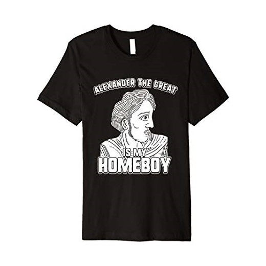 Alexander the Great Is My Homeboy T-Shirt - Alexander Tee
