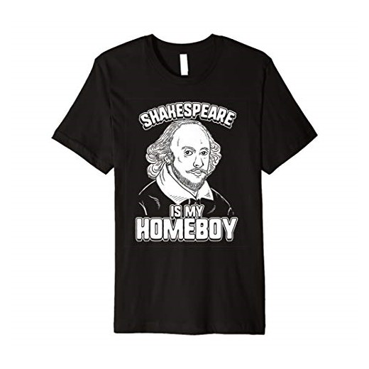 Shakespeare Is My Homeboy T-Shirt - William Shakespeare Tee