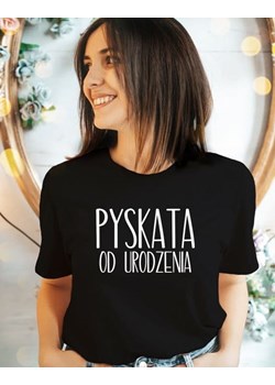 koszulka PYSKATA OD URODZENIA ze sklepu Time For Fashion w kategorii Bluzki damskie - zdjęcie 164922562