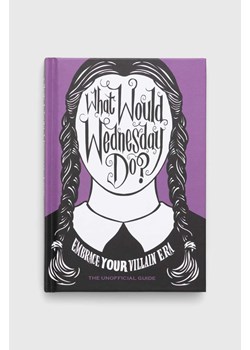 Ebury Publishing książka What Would Wednesday Do?, Pop Press ze sklepu ANSWEAR.com w kategorii Książki - zdjęcie 166092393