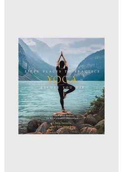 Książka Fifty Places to Practice Yoga Before You Die by Chris Santella, DC Helmuth, English ze sklepu ANSWEAR.com w kategorii Książki - zdjęcie 166325601