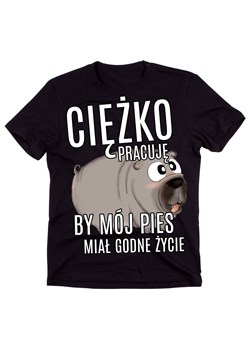 Koszulka DLA PSIARZA CIĘŻKO PRACUJĘ BY MÓJ PIES MIAŁ GODNE ŻYCIE ze sklepu Time For Fashion w kategorii T-shirty męskie - zdjęcie 175636041