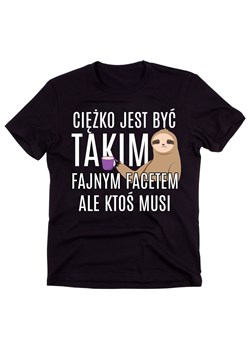 KOSZULKA CIĘŻKO JEST BYĆ TAKIM FAJNYM FACETEM ze sklepu Time For Fashion w kategorii T-shirty męskie - zdjęcie 175636890