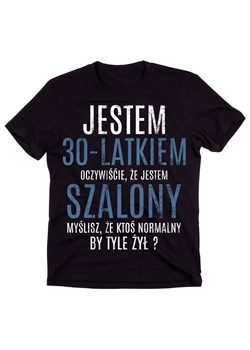 Koszulka NA 30 Urodziny JESTEM 30 LATKIEM SZALONY ze sklepu Time For Fashion w kategorii T-shirty męskie - zdjęcie 175638614