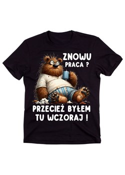 Śmieszna koszulka - ZNOWU PRACA PRZECIEŻ BYŁEM TU WCZORAJ ze sklepu Time For Fashion w kategorii T-shirty męskie - zdjęcie 179466582