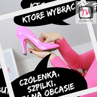 Czółenka, szpilki czy buty na obcasie? 
