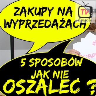 5 sposobów: jak nie oszaleć na wyprzedażach?